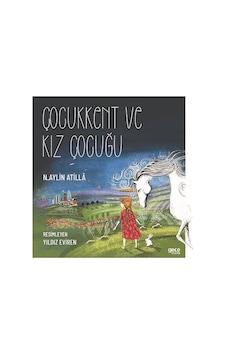 Çocukkent ve Kız Çocuğu - N. Aylin Atilla - Gece Kitaplığı Çocukkent ve Kız Çocuğu - N. Aylin Atilla - Gece Kitaplığı