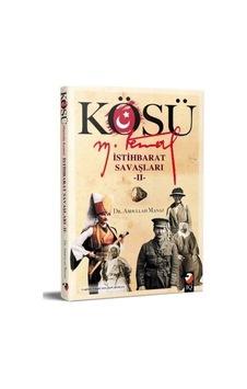 Kösü Mustafa Kemal - İstihbarat Savaşları 2 - Abdullah Manaz - IQ Kültür Sanat Yayıncılık Kösü Mustafa Kemal - İstihbarat Savaşları 2 - Abdullah Manaz - IQ Kültür Sanat Yayıncılık