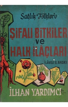 Sağlık Folklorü Şifalı Bitkiler Ve Halk İlaçları - İlhan Yardımcı Sağlık Folklorü Şifalı Bitkiler Ve Halk İlaçları - İlhan Yardımcı