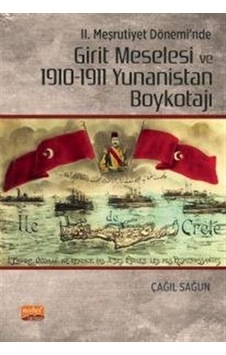 2. Meşrutiyet Dönemi'nde Girit Meselesi ve 1910 - 1911 Yunanistan Boykotajı - Çağıl Sağun - Nobel Bilimsel Eserler 2. Meşrutiyet Dönemi'nde Girit Meselesi ve 1910 - 1911 Yunanistan Boykotajı - Çağıl Sağun - Nobel Bilimsel Eserler