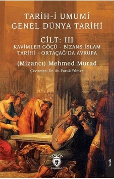 Kavimler Göçü - Bizans İslam Tarihi - Ortaçağ'da Avrupa - Tarih-i Umumi Genel Dünya Tarihi Cilt 3 - Mehmed Murad - Dorlion Yayınevi Kavimler Göçü - Bizans İslam Tarihi - Ortaçağ'da Avrupa - Tarih-i Umumi Genel Dünya Tarihi Cilt 3 - Mehmed Murad - Dorlion Yayınevi