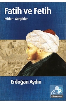 Fatih ve Fetih Mitler - Gerçekler - Erdoğan Aydın - Literatür Yayıncılık Fatih ve Fetih Mitler - Gerçekler - Erdoğan Aydın - Literatür Yayıncılık