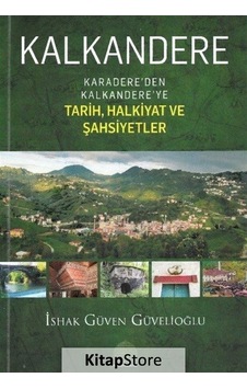 Kalkandere - Karadere'den Kalkandere'ye Tarih Halkiyat Ve Şahsiyetler - İshak Güven Güvelioğlu - Revak Kalkandere - Karadere'den Kalkandere'ye Tarih Halkiyat Ve Şahsiyetler - İshak Güven Güvelioğlu - Revak