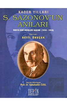 Kader YıllarıS. Sazonov'un AnılarıRusya Eski Dışişleri Bakanı (1910-1916) - S. Sazonov - Derin Yayınları Kader YıllarıS. Sazonov'un AnılarıRusya Eski Dışişleri Bakanı (1910-1916) - S. Sazonov - Derin Yayınları