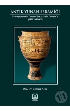 Antik Yunan Seramiği - Protogeometrik Dönem'den Arkaik Dönem'e - Cenker Atila - Myrina Yayınları