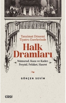 Tanzimat Dönemi Tiyatro Eserlerinde Halk Dramları / Gökçen Sevim Tanzimat Dönemi Tiyatro Eserlerinde Halk Dramları / Gökçen Sevim