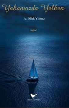 Yakamozda Yelken / A. Dilek Yılmaz Yakamozda Yelken / A. Dilek Yılmaz