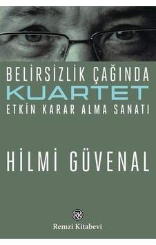 Kuartet & Belirsizlik Çağında Etkin Karar Alma Sanatı / Hilmi ... Kuartet & Belirsizlik Çağında Etkin Karar Alma Sanatı / Hilmi ...
