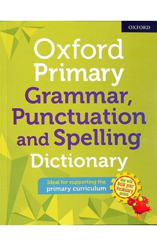 Oxford Primary Grammar Punctuation and Spelling Dictionary- Oxford University Press Oxford Primary Grammar Punctuation and Spelling Dictionary- Oxford University Press