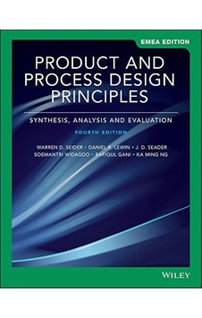 Product And Process Design Principles: Synthesis, Analysis, And Evaluation, Emea Edition Product And Process Design Principles: Synthesis, Analysis, And Evaluation, Emea Edition