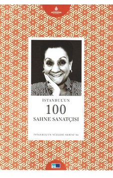 İstanbul’Un 100 Sahne Sanatçısı - İstanbul'Un Yüzleri Serisi İstanbul’Un 100 Sahne Sanatçısı - İstanbul'Un Yüzleri Serisi
