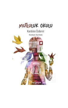 Mutluluk Okulu (Ciltli) / Kardelen Özdemir Mutluluk Okulu (Ciltli) / Kardelen Özdemir
