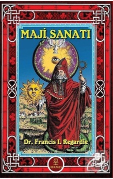 Maji Sanatı / Dr. Francis I. Regardie Maji Sanatı / Dr. Francis I. Regardie