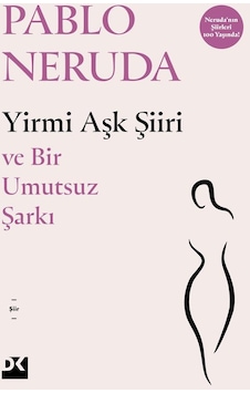 Yirmi Aşk Şiiri ve Bir Umutsuz Şarkı - Pablo Neruda - Doğan Kitap Yirmi Aşk Şiiri ve Bir Umutsuz Şarkı - Pablo Neruda - Doğan Kitap