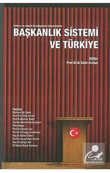 Başkanlık Sistemi ve Türkiye / Prof.Dr. N.Talat Arslan Başkanlık Sistemi ve Türkiye / Prof.Dr. N.Talat Arslan
