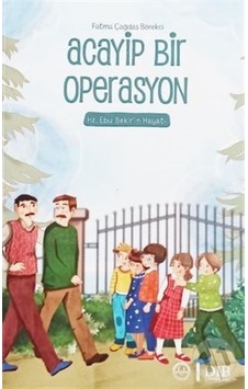 Acayip Bir Operasyon Hz. Ebu Bekir'In Hayatı Acayip Bir Operasyon Hz. Ebu Bekir'In Hayatı