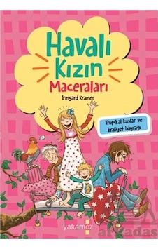 Havalı Kızın Maceraları - Tropikal Kuşlar ve Kraliyet Bayrağı - Irmgard Kramer - Çiğdem Samsunlu - Yakamoz Yayınları Havalı Kızın Maceraları - Tropikal Kuşlar ve Kraliyet Bayrağı - Irmgard Kramer - Çiğdem Samsunlu - Yakamoz Yayınları