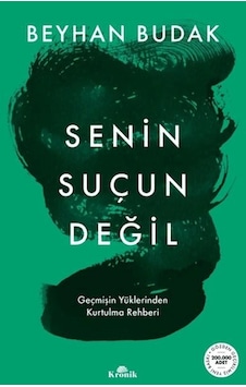 Senin Suçun Değil Geçmiş Yüklerinde Kurtulma Rehberi Beyhan Budak Kronik Senin Suçun Değil Geçmiş Yüklerinde Kurtulma Rehberi Beyhan Budak Kronik