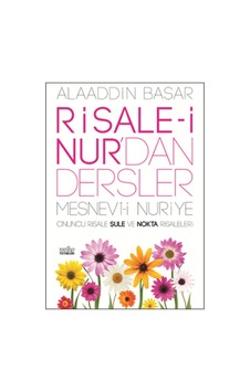 Risale -i Nur'dan Dersler 4 - Mesnevi -i Nuriye Onuncu Risale Şule ve Nokta Risaleleri - Alaaddin Başar - Zafer Yayınları Risale -i Nur'dan Dersler 4 - Mesnevi -i Nuriye Onuncu Risale Şule ve Nokta Risaleleri - Alaaddin Başar - Zafer Yayınları