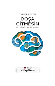 Boşa Gitmesin - Beynimiz ve Paramız - Orhan Erdem - Scala Yayıncılık Boşa Gitmesin - Beynimiz ve Paramız - Orhan Erdem - Scala Yayıncılık