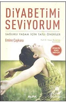 Diyabetimi Seviyorum - Emine Çaykara - Alfa Yayıncılık Diyabetimi Seviyorum - Emine Çaykara - Alfa Yayıncılık