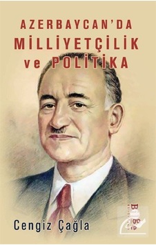 Azerbaycan'da Milliyetçilik ve Polİtika - Cengiz Çağla - Bilge Kültür Sanat