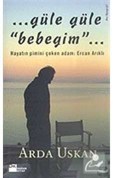 Güle Güle Bebeğim / Arda Uskan