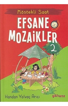 Efsane Mozaikler 2 - Köstekli Saat - Handan Yalvaç Arıcı - Gülhane