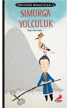 Türkçenin Muhafızları 2 - Simurg'a Yolculuk - Özgür Aras Tüfek - Erdem Çocuk Türkçenin Muhafızları 2 - Simurg'a Yolculuk - Özgür Aras Tüfek - Erdem Çocuk