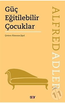 Güç Eğitilebilir Çocuklar - Alfred Adler - Say Yayınları Güç Eğitilebilir Çocuklar - Alfred Adler - Say Yayınları