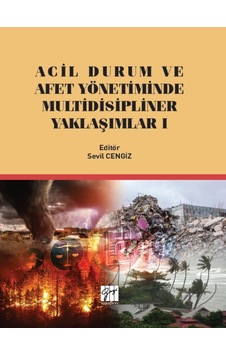 Gazi Kitabevi - Acil Durum ve Afet Yönetiminde Multidisipliner Yaklaşımlar 1 - Sevil CENGİZ Gazi Kitabevi - Acil Durum ve Afet Yönetiminde Multidisipliner Yaklaşımlar 1 - Sevil CENGİZ