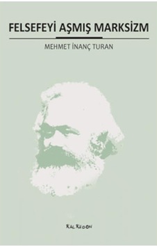Felsefeyi Aşmış Marksizim - Mehmet İnanç Turan - Kalkedon Felsefeyi Aşmış Marksizim - Mehmet İnanç Turan - Kalkedon