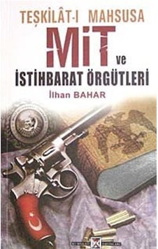 Teşkilat-ı Mahsusa Mit ve İstihbarat Örgütleri / İlhan Bahar Teşkilat-ı Mahsusa Mit ve İstihbarat Örgütleri / İlhan Bahar