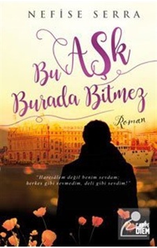 Mercankitap Bu Aşk Burada Bitmez / Nefise Serra Mercankitap Bu Aşk Burada Bitmez / Nefise Serra