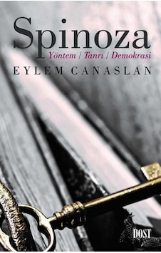 Spinoza: Yöntem-Tanrı-Demokrasi - Eylem Canaslan - Dost Kitabevi