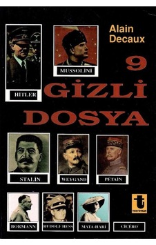 9 Gizli Dosya Hitler, Mussolini, Stalin, Rudolf Hess, Mata-hari, Bormann, Petain, Cicero, Weygand - Alain Decaux