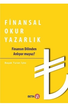 Finansal Okur Yazarlık - Başak Turan İçke - Beta Yayınları Finansal Okur Yazarlık - Başak Turan İçke - Beta Yayınları