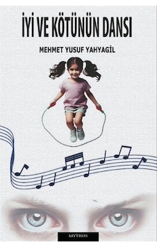 İyi Ve Kötünün Dansı / Mehmet Yusuf Yahyagil İyi Ve Kötünün Dansı / Mehmet Yusuf Yahyagil