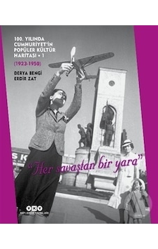 100. Yılında Cumhuriyet'in Popüler Kültür Haritası 1: 1923 - 1950 - Derya Bengi - Yapı Kredi Yayınları 100. Yılında Cumhuriyet'in Popüler Kültür Haritası 1: 1923 - 1950 - Derya Bengi - Yapı Kredi Yayınları