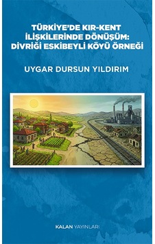Türkiye De Kır-kent İlişkilerinde Dönüşüm: Divriği Eskibeyli Köyü Örneği