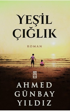 Yeşil Çığlık - Ahmed Günbay Yıldız - Timaş Yayınları Yeşil Çığlık - Ahmed Günbay Yıldız - Timaş Yayınları