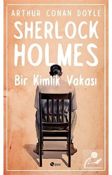 Sherlock Holmes - Bir Kimlik Vakası - Sir Arthur Conan Doyle - Şule Yayınları Sherlock Holmes - Bir Kimlik Vakası - Sir Arthur Conan Doyle - Şule Yayınları