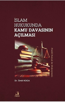 İslam Hukukunda Kamu Davasının Açılması / Ümit Koca İslam Hukukunda Kamu Davasının Açılması / Ümit Koca