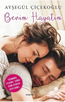 Benim Hayatım - Ayşegül Çiçekoğlu - Müptela Yayınları Benim Hayatım - Ayşegül Çiçekoğlu - Müptela Yayınları