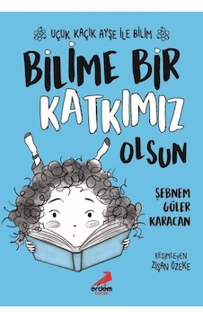 Bilime Bir Katkımız Olsun - Uçuk Kaçık Ayşe ile Bilim 4 - Şebnem Güler Karacan - Erdem Çocuk