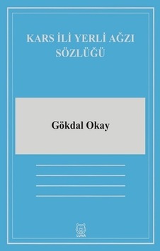 Kars İli Yerli Ağzı Sözlüğü - Gökdal Okay - Luna Yayınları Kars İli Yerli Ağzı Sözlüğü - Gökdal Okay - Luna Yayınları