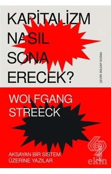 Kapitalizm Nasıl Sona Erecek? Aksayan Bir Sistem Üzerine Yazılar - Wolfgang Streeck - Tellekt