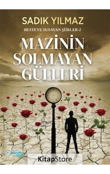 Mazinin Solmayan Gülleri - Besteye Susayan Şiirler 2 - Sadık Yılmaz - Kültür Ajans Tanıtım ve Organizasyo