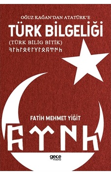 Oğuz Kağandan Atatürke Türk Bilgeliği Türk Bilig Bitik - Fatih Mehmet Yiğit - Gece Kitaplığı Oğuz Kağandan Atatürke Türk Bilgeliği Türk Bilig Bitik - Fatih Mehmet Yiğit - Gece Kitaplığı