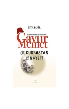 Çukurbostan Cinayeti / Sultan Hamid'in Hafiyesi Gavur Memet / ... Çukurbostan Cinayeti / Sultan Hamid'in Hafiyesi Gavur Memet / ...